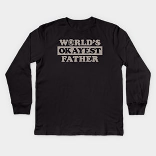 Worlds Okayest Father (Worn) Kids Long Sleeve T-Shirt